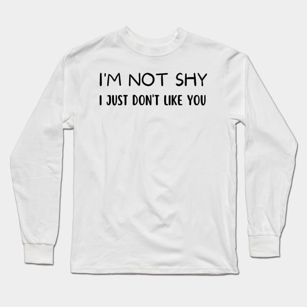 I'm not shy i just don't like you Long Sleeve T-Shirt by TIHONA